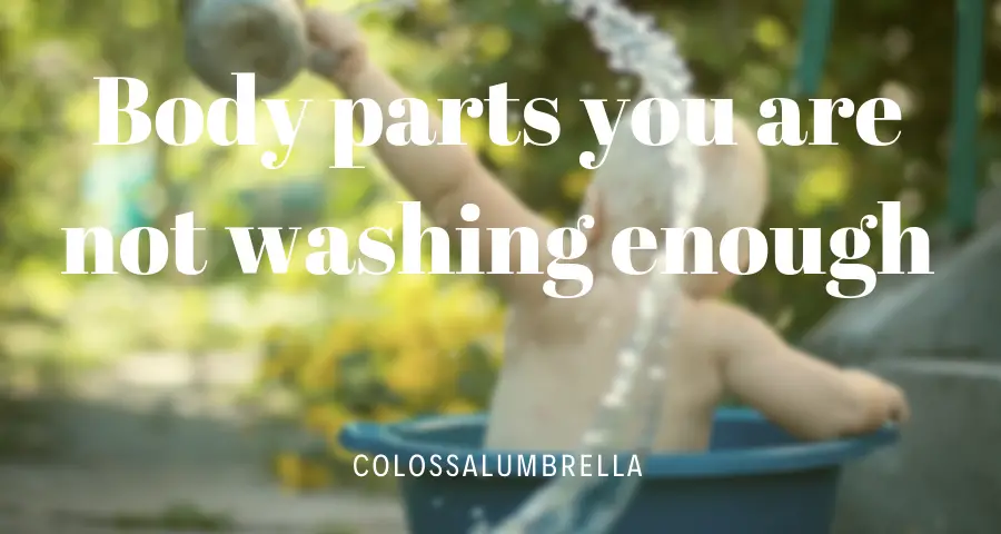 How to wash your body – Body parts you are not washing enough