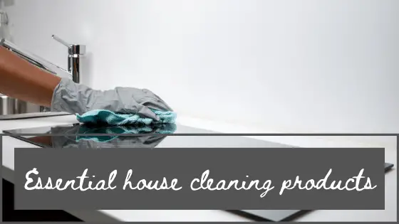 House cleaning checklist – 10 vital house cleaning products