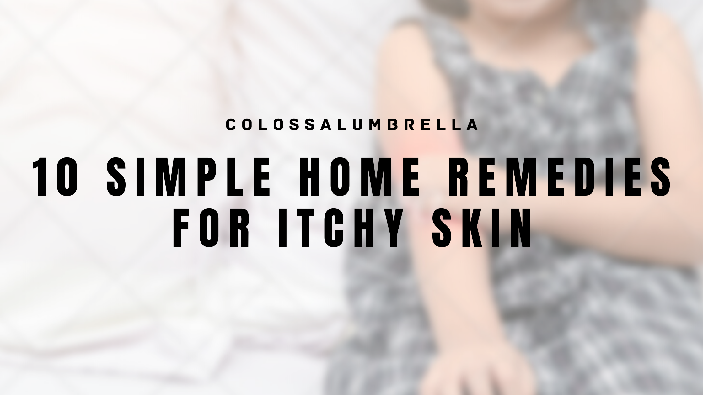 Simple home remedies for itchy skin