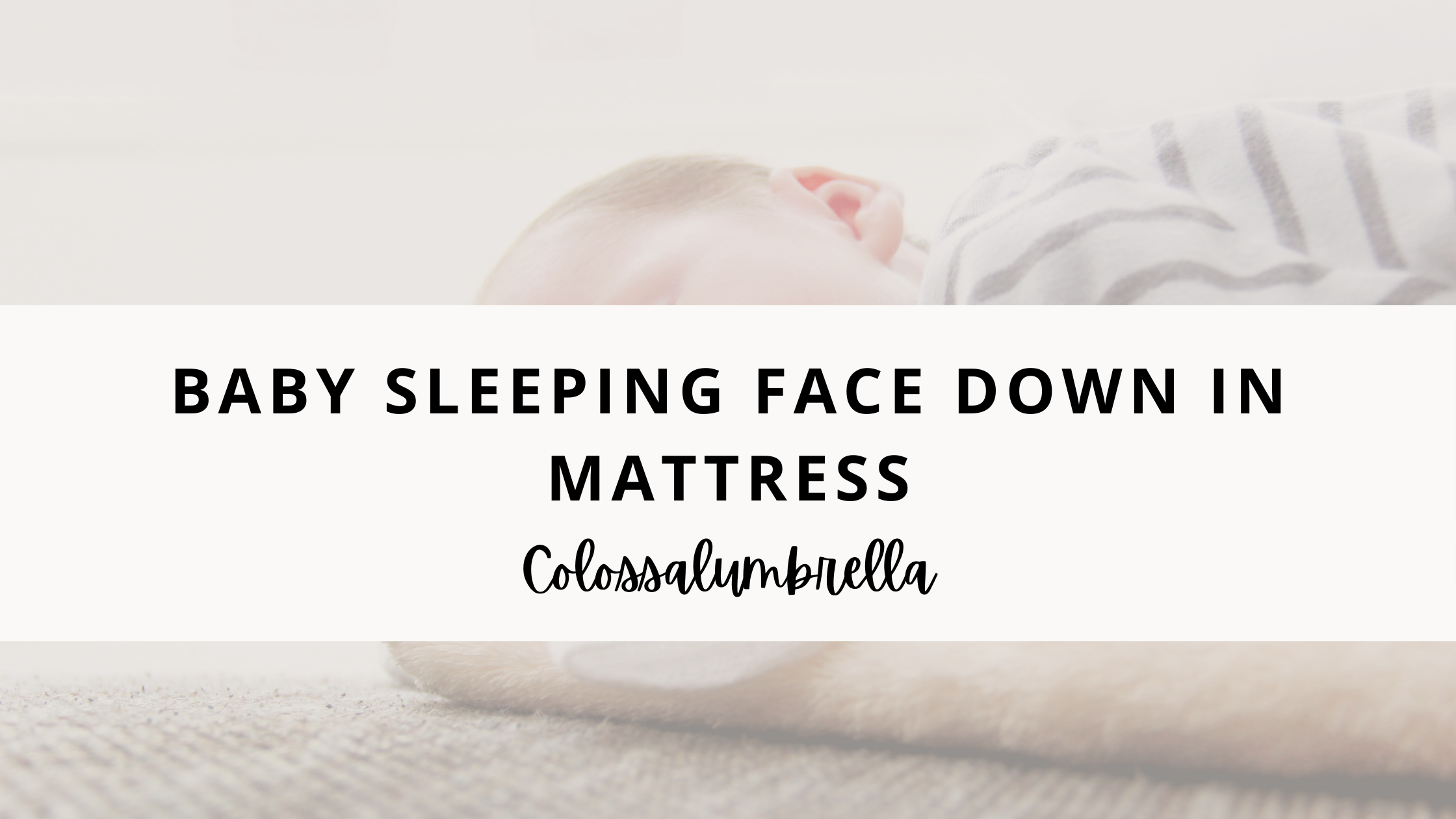 Is baby sleeping face down in mattress a safe sleeping position for your Baby?