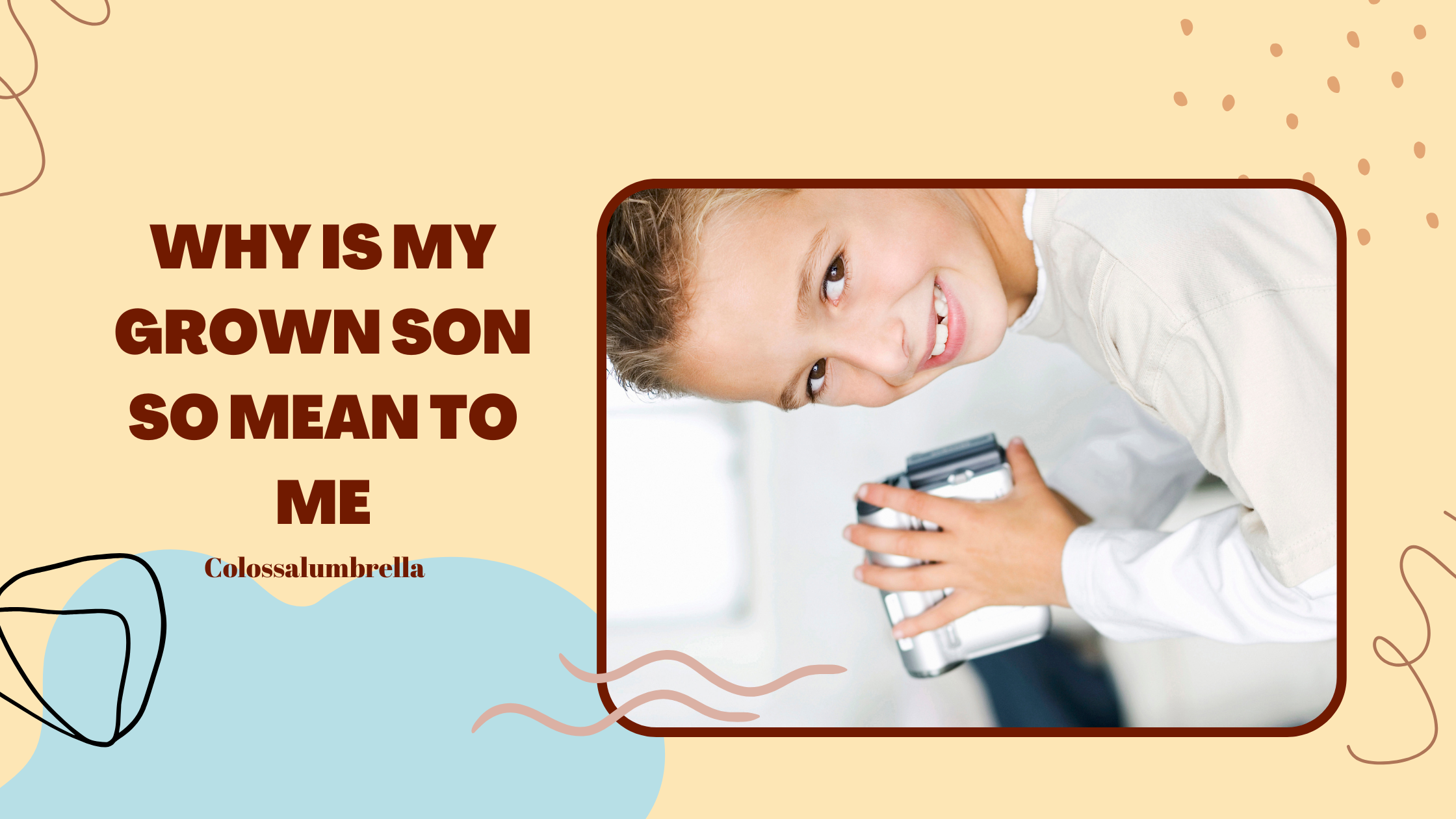Why is my grown son so mean to me : 6 Easy Strategies To Get Through To Him