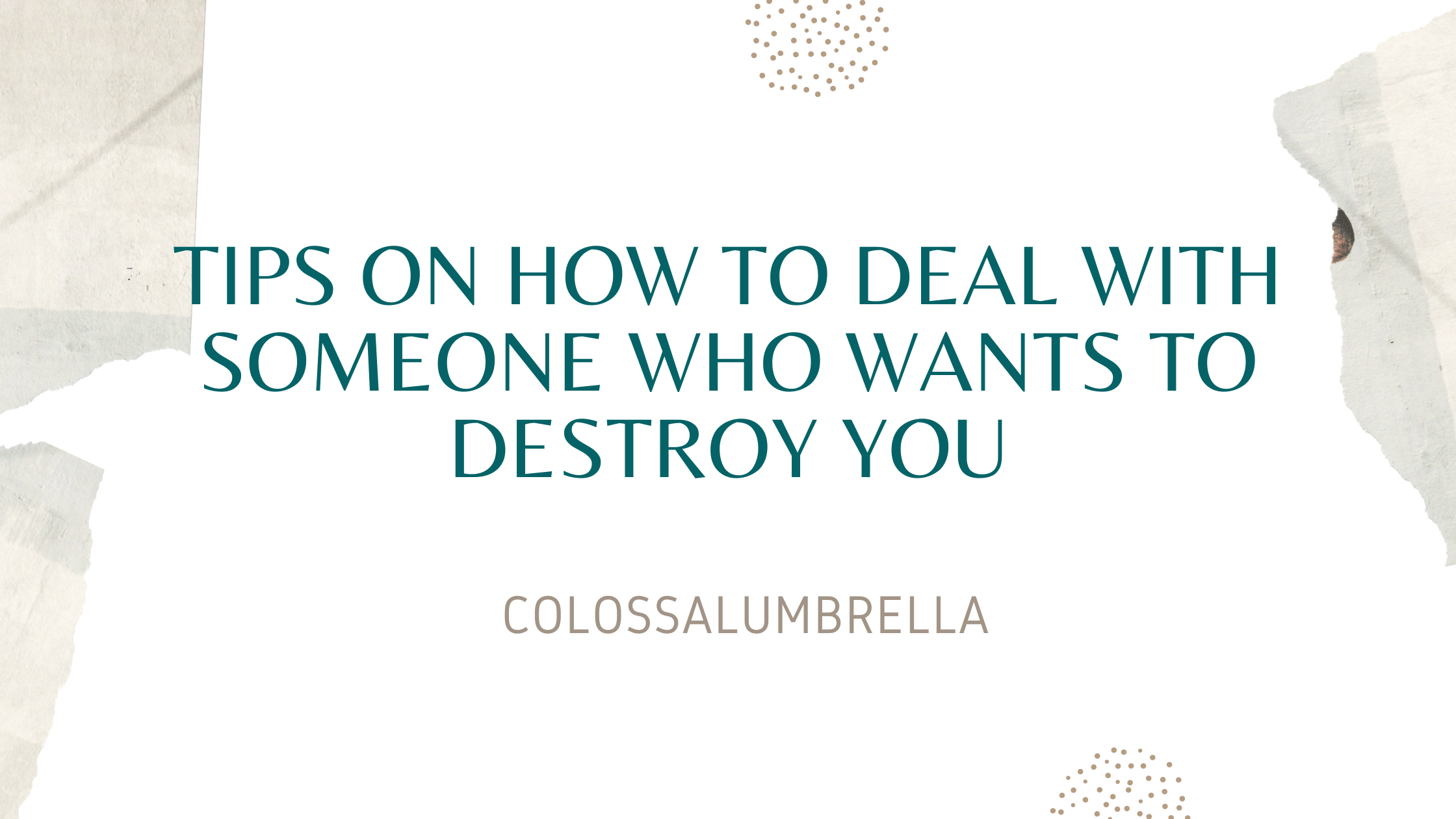 8 Tips on how to deal with someone who wants to destroy you
