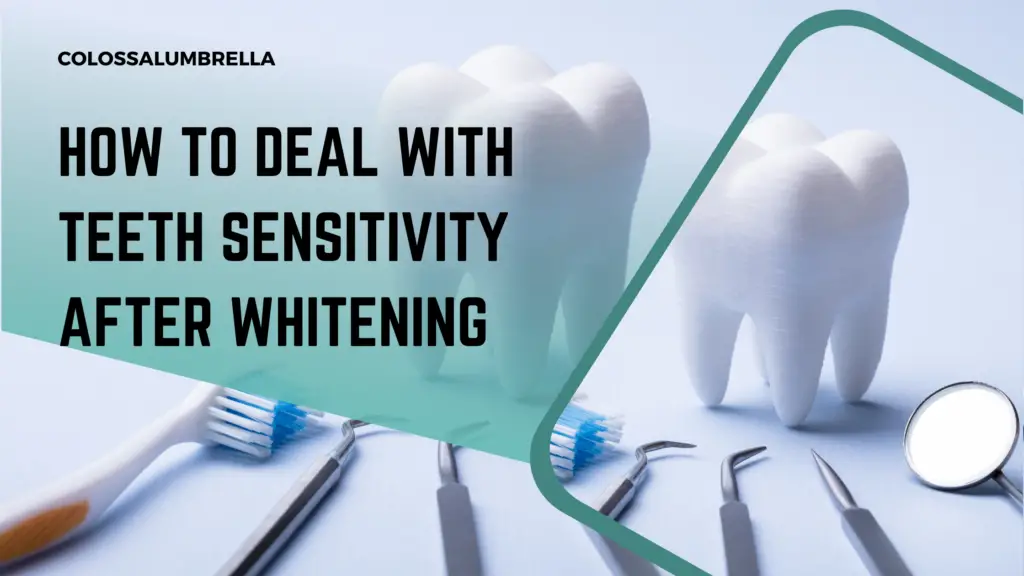how to deal with teeth sensitivity after whitening