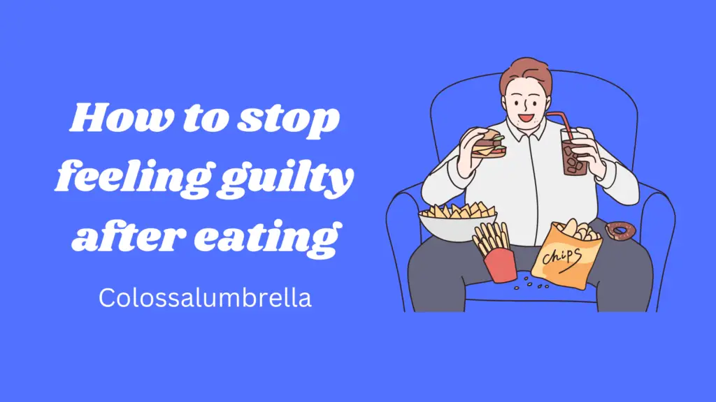 how to stop feeling guilty after eating