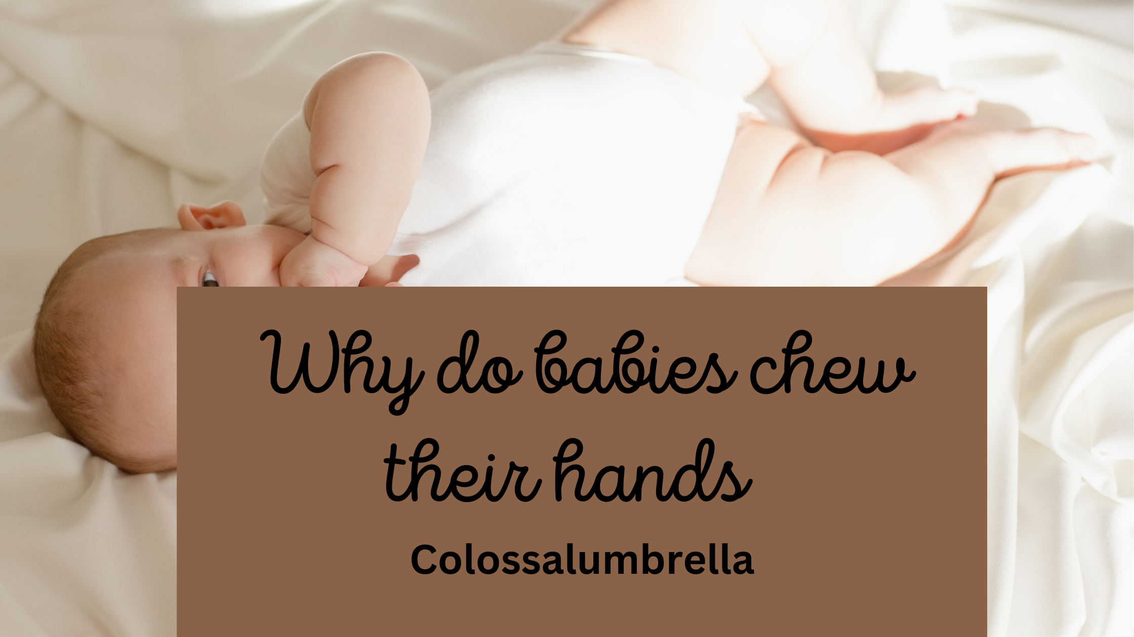 Why do babies chew their hands