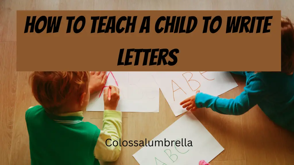 how to teach a child to write letters