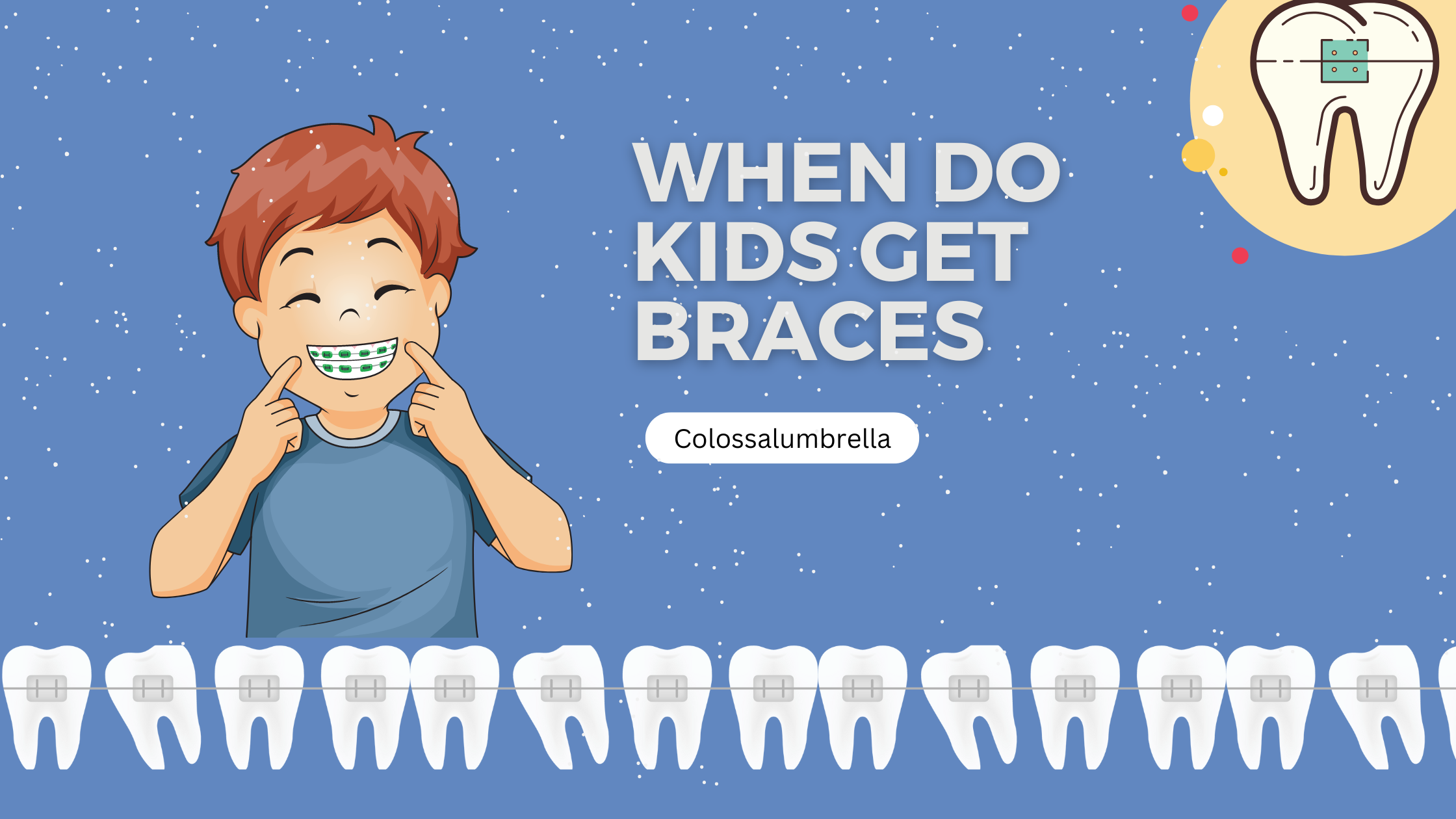 When do kids get braces: An easy guide to the ages from 7-14