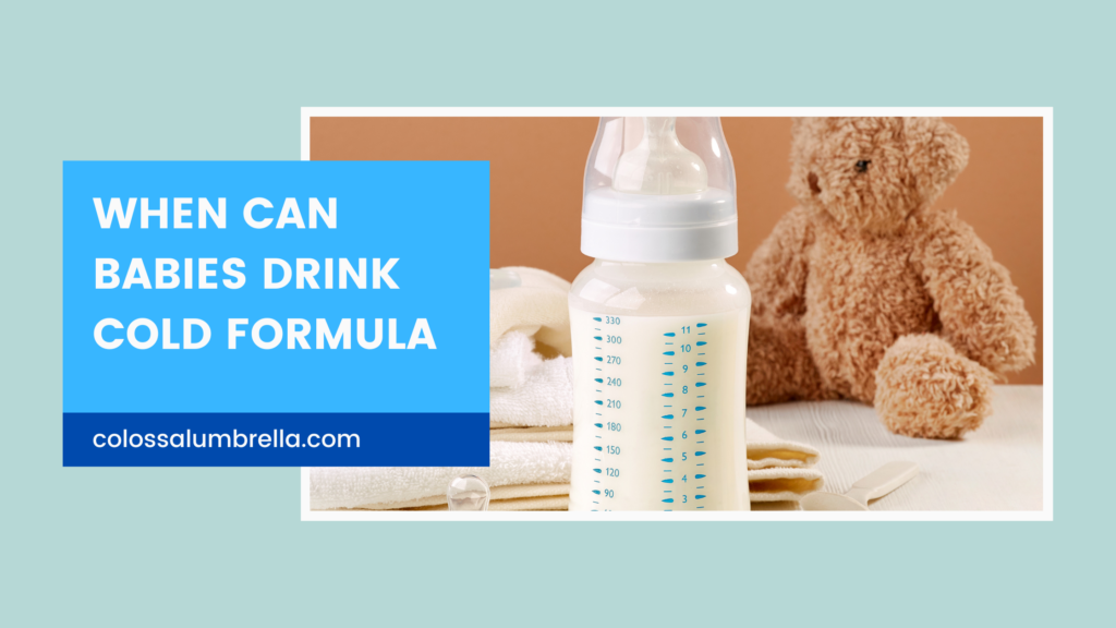 When Can Babies Drink Cold Formula
