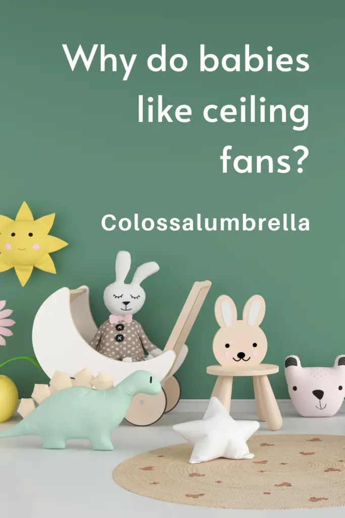 why do babies like ceiling fans