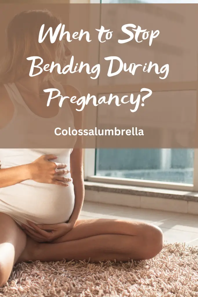 When to Stop Bending During Pregnancy