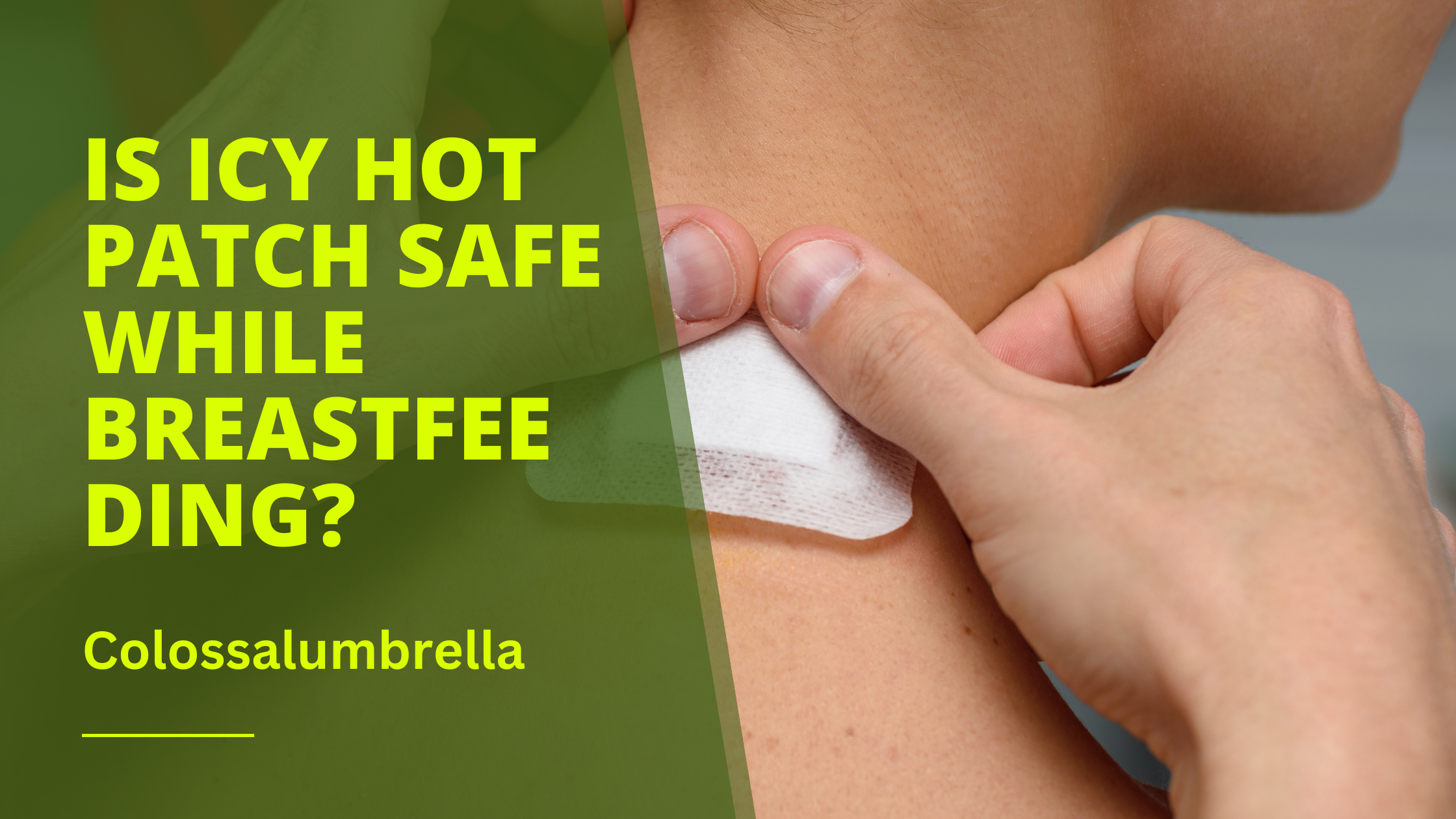 Is Icy hot patch safe while breastfeeding?