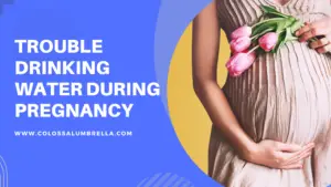 Trouble Drinking Water During pregnancy