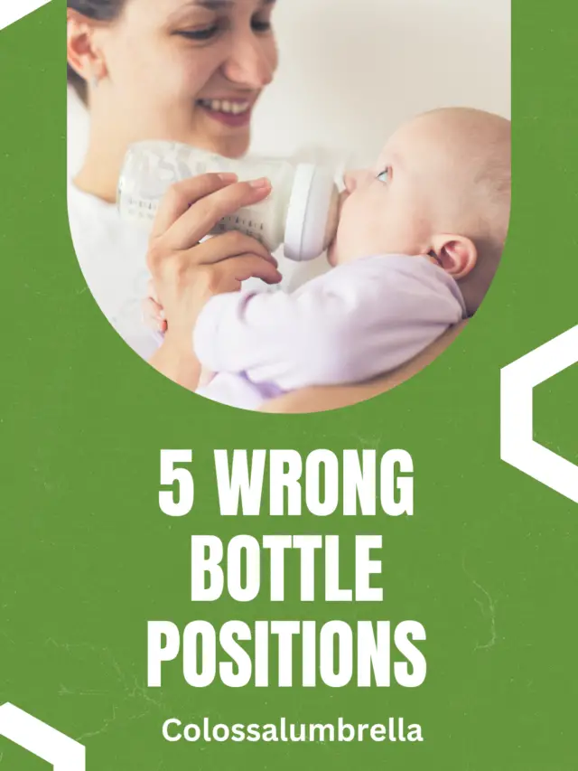 5 Wrong bottle feeding positions
