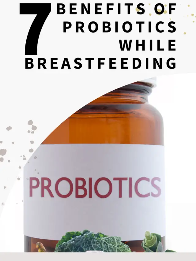 7 benefits of probiotics while breastfeeding