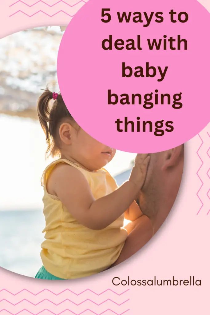 5 ways to deal with baby banging things