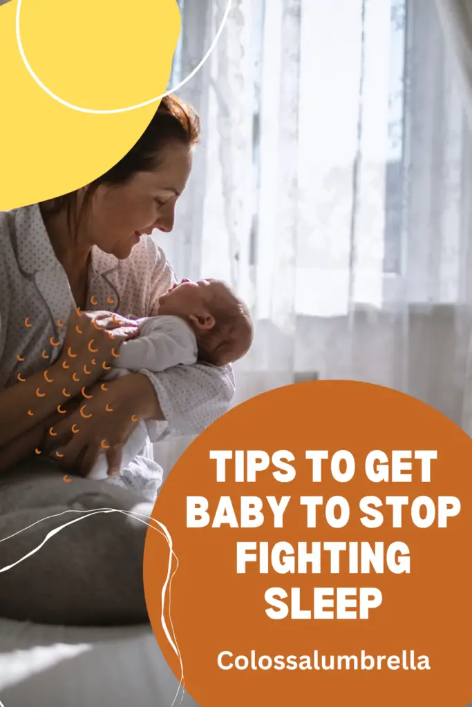 Tips on How to get a baby to stop fighting sleep