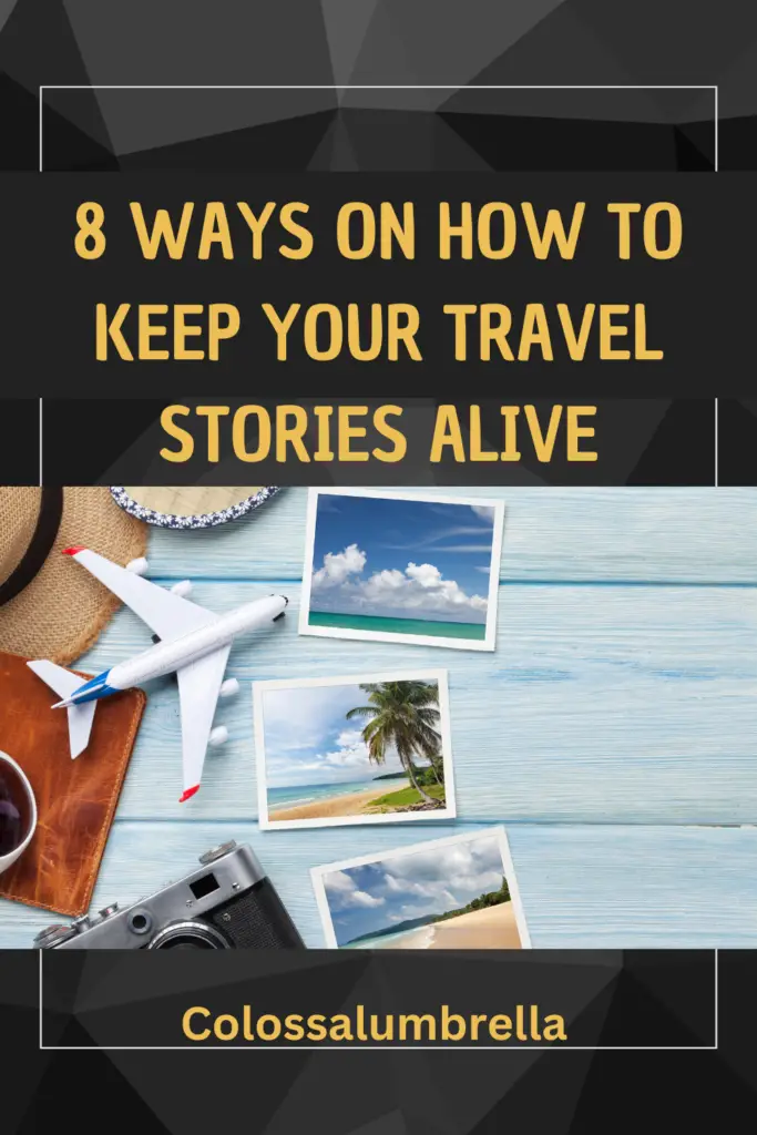 Learn 8 Ways on How to Keep Your Travel Stories Alive
