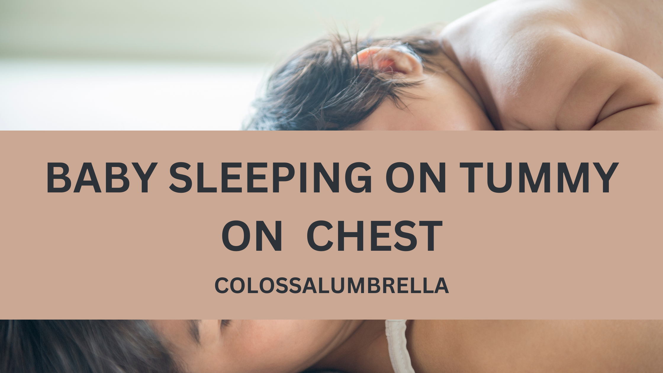 Baby sleeping on tummy on my chest -10 Benefits and Safety Guidelines
