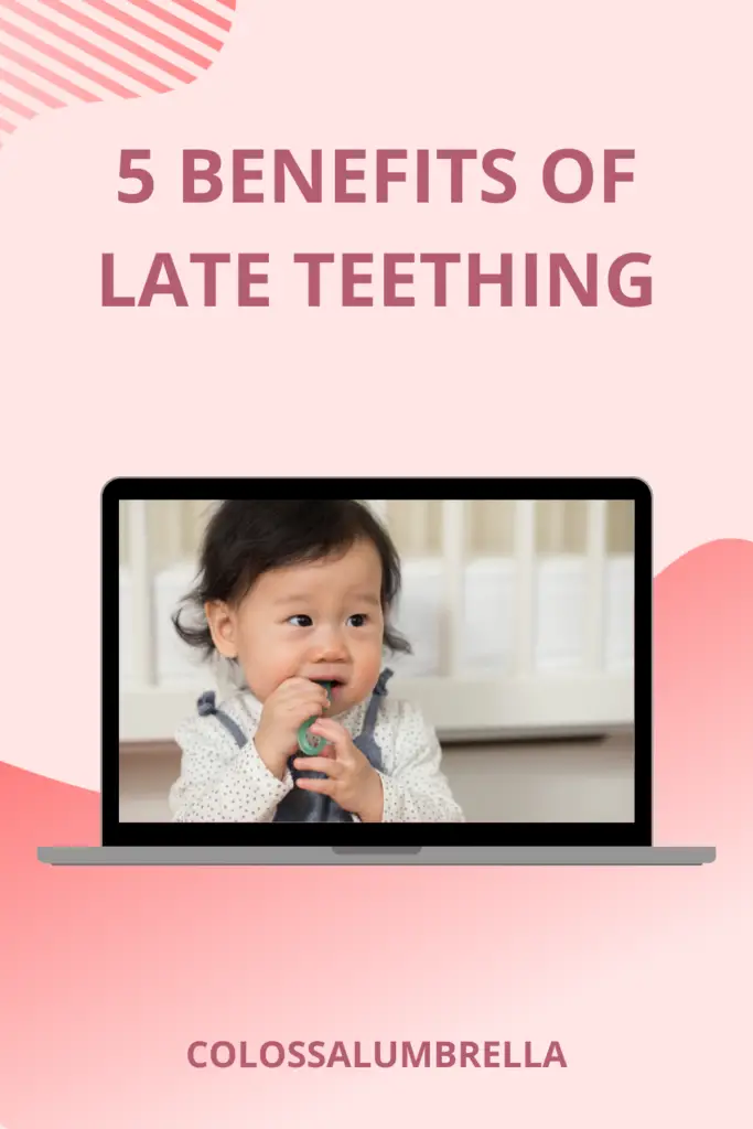 5 Benefits of Late Teething